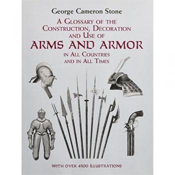 A Glossary of the Construction, Decoration and Use of Arms and Armor: in All Countries and in All Times: Together with Some Closely Related Subjects