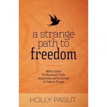 A Strange Path to Freedom: Inspirational Memoir of Gratitude from Federal Prison