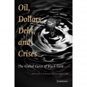 Oil, Dollars, Debt, and Crises: The Global Curse of Black Gold - Paperback Edition