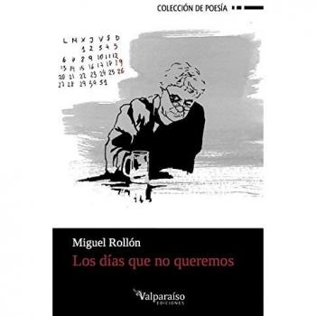 Los Días que no Queremos, Colección Valparaíso de Poesía: 138 - Miguel Rollón Muñoz