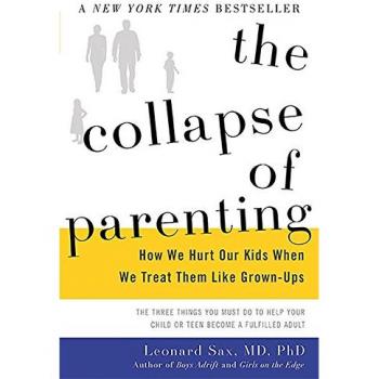 The Collapse of Parenting: How We Hurt Our Kids When We Treat Them Like Grown-Ups