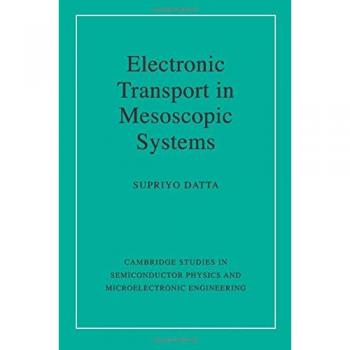 Electronic Transport in Mesoscopic Systems: Cambridge Studies in Semiconductor Physics and Microelectronic Engineering by Supriyo Datta (Paperback Edition)