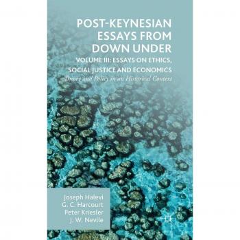 Post-Keynesian Essays from Down Under Volume III: Essays on Ethics, Social Justice and Economics: Theory and Policy in an Historical Context: 3