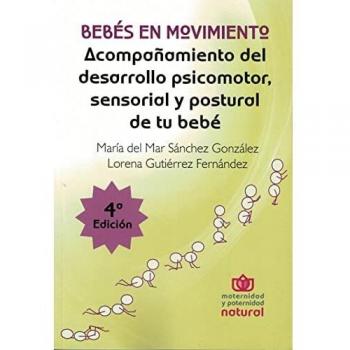 Bebes en movimiento acompanamiento del desarrollo psicomotor sensorial y postural de tu bebe