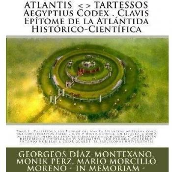 ATLANTIS . TARTESSOS. Aegyptius Codex . Clavis . Epítome de la Atlántida Histórico-Científica . LA ATLÁNTIDA DE ESPAÑA.: LA ATLÁNTIDA DE ESPAÑA. UNA ... y secundarias. Tomo I