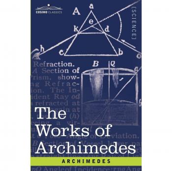 Archimedes' Complete Works: Mathematical Treatises and Scientific Discoveries