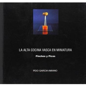 Alta cocina vasca en miniatura, la - pinchos y picas