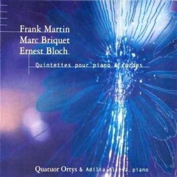Martin - Bloch - Briquet : Quintettes Pour Piano et Cordes