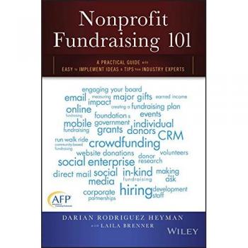 Nonprofit Fundraising 101 A Practical Guide With Easy to Implement Ideas & Tips from Industry Experts: A Practical Guide to Easy to Implement Ideas and Tips from Industry Experts