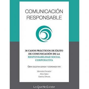 Comunicación responsable: 36 casos de éxito de comunicación de la responsabilidad social corporativa