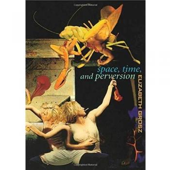 Space, Time and Perversion: Essays on the Politics of Bodies