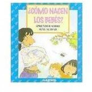 Como nacen los Bebes?/ How Babies are Born: Aprender sobre sexulidad