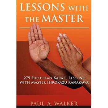 Lecciones con el Maestro: 279 Lecciones de Karate Shotokan con el Maestro Hirokazu Kanazawa, por Paul A. Walker (edición en tapa blanda)