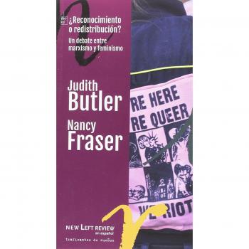 REDISTRIBUCION O RECONOCIMIENTO: UN DEBATE ENTRE MARXISMO Y FEMINISMO - Butler, Judith / Fraser, Nancy