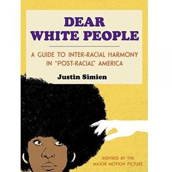 Dear White People: A Guide to Inter-Racial Harmony in Post-Racial America