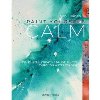 Paint Yourself Calm: Colourful, creative mindfulness through watercolour