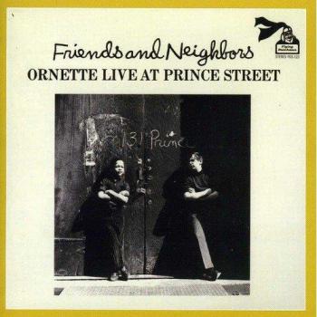 Friends And Neighbors ~ Ornette Live At Prince Street