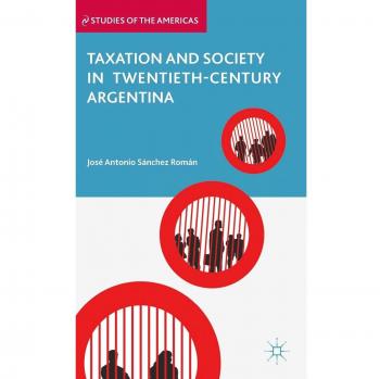 Taxation and Society in Twentieth-Century Argentina