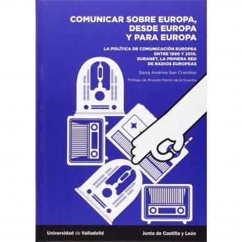 Comunicar sobre Europa, desde Europa y para Europa: La política de comunicación europea entre 1990 y 2010. Euranet, la primera red de radios europeas