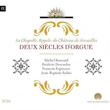 Deux Siècles d Orgue - La Chapelle Royale du Château de Versailles