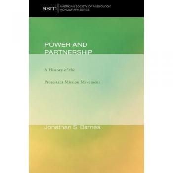 Power and Partnership: A Comprehensive History of the Protestant Mission Movement