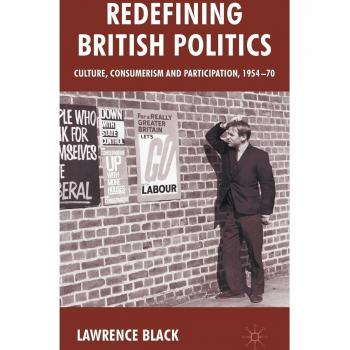Redefining British Politics: Culture, Consumerism and Participation, 1954-70