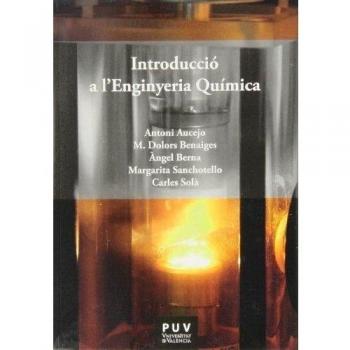 Introducció a l'enginyeria química - Aucejo Pérez, Antonio/benaiges I Massa, Maria Dolors/berna Prats, àngel/sanchotello, Margarita/solà