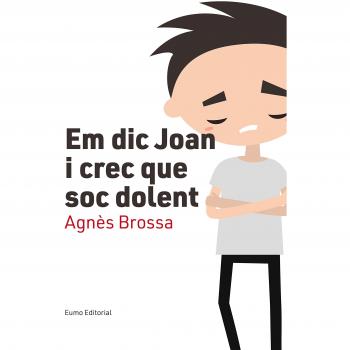 Em Dic Joan I Crec Que Soc Dolent - Agnès Brossa Marí