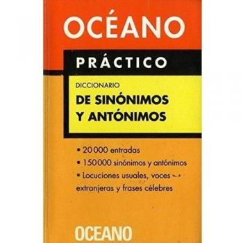 Océano Práctico Diccionario de Sinónimos y antónimos: Extenso repertorio de sinónimos y antónimos, equivalencias e ideas afines