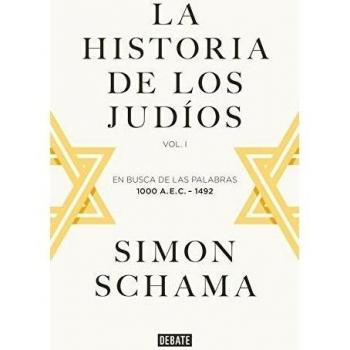 La historia de los judíos: Vol. I - En busca de las palabras, 1000 A.E.C. - 1492 - Simon Schama