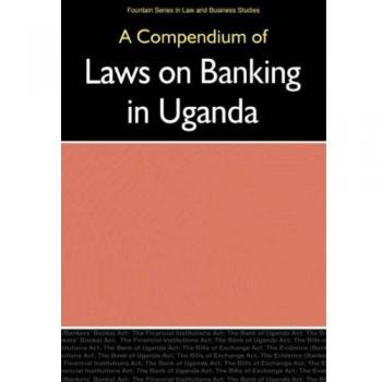 A Compendium of Laws on Banking in Uganda