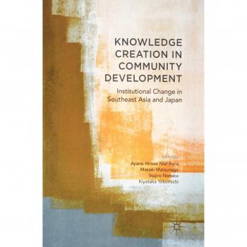 Knowledge Creation in Community Development: Institutional Change in Southeast Asia and Japan