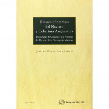 Riesgos e intereses del naviero y cobertura asegurativa - Del Código de comercio, a la Reforma del Derecho de la Navegación marítima