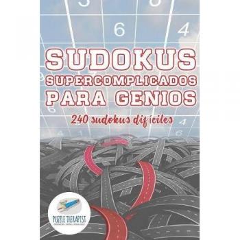 Sudokus Supercomplicados para Genios | 240 Sudokus Difíciles