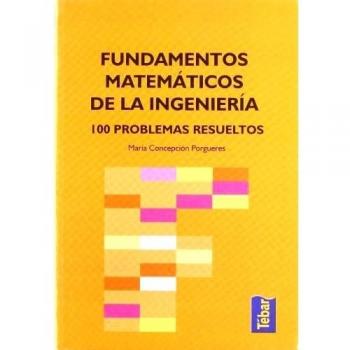 Fundamentos matemáticos de la ingeniería: 100 problemas resueltos