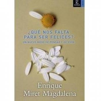 ¿Qué nos falta para ser felices?: Un nuevo modo de pensar y de vivir