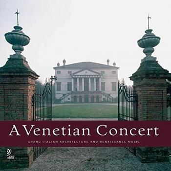 A Venetian concert. Grand italian architecture and Reinassance music. Con 4 CD Audio: Monumenti, Architecttura E Musicali