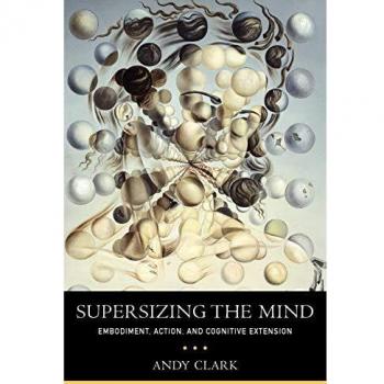 Supersizing the Mind Embodiment, Action, and Cognitive Extension