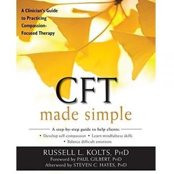 Cft made simple a clinicianzs guide to practicing compassionfocused therapy the new harbinger made simple series