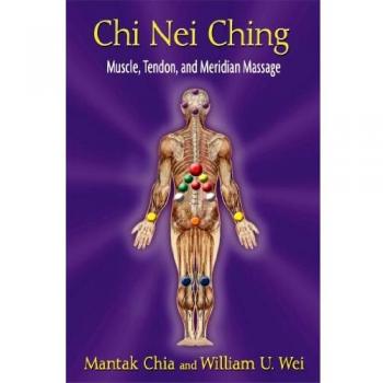 Chi Nei Ching: Muscle, Tendon, and Meridian Massage