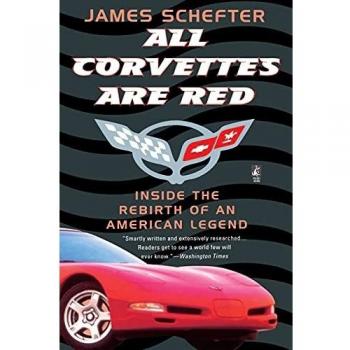 All Corvettes Are Red: The Definitive Guide to the Rebirth of an American Legend by James Schefter (Paperback Edition)