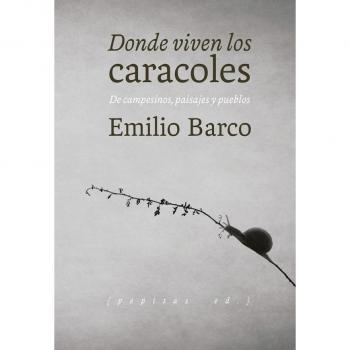 Donde viven los caracoles: De campesinos, paisajes y pueblos - Emilio Barco Royo