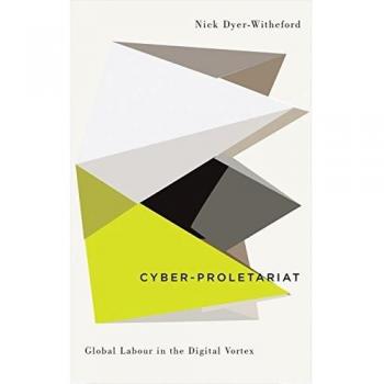 Cyber-Proletariat: Global Labour in the Digital Vortex