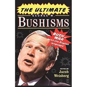 The Ultimate George W. Bushisms: Bush at War
