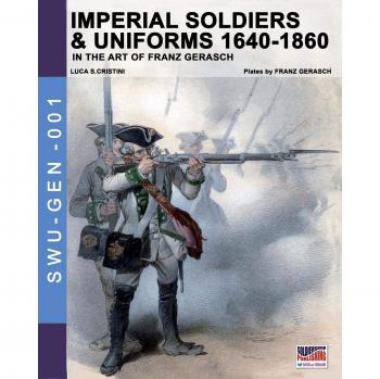 Soldados Imperiales y Uniformes 1640-1860: En el Arte de Franz Gerasch (Soldados, Armas y Uniformes GEN, Volumen 1)