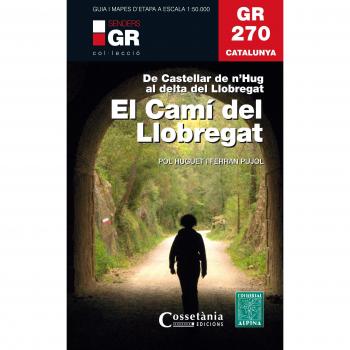 GR 270 Catalunya. El Camí Del Llobregat - Huguet I Estrada, Pol/pujol Ferrer , Ferran