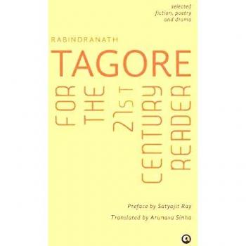Tagore for the 21st Century Reader: Selected Works of Rabindranath Tagore