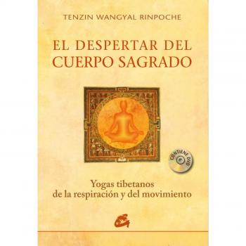 El despertar del cuerpo sagrado: Yogas tibetanos de la respiración y del movimiento - Tenzil Wangyan Rinpoche