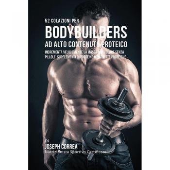 52 Desayunos Altamente Proteicos para Bodybuilders: Aumenta Rápidamente la Masa Muscular Sin Suplementos ni Barras de Proteína
