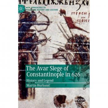 The Avar Siege of Constantinople in 626: History and Legend